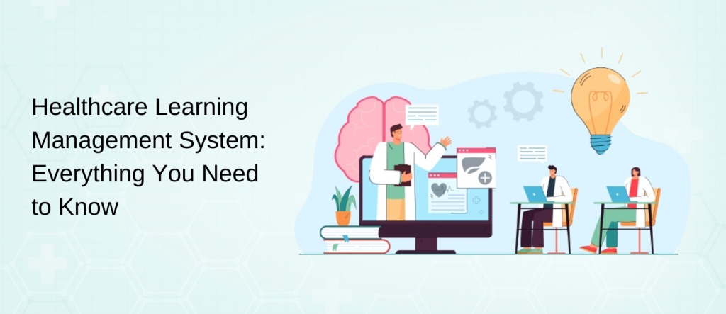 Healthcare Learning Management System_ Everything You Need to Know